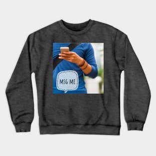 msg me Crewneck Sweatshirt